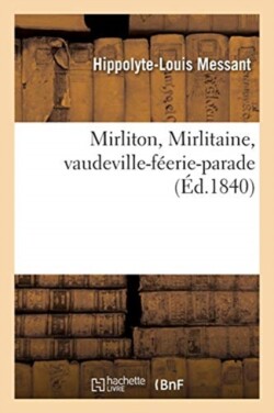 Mirliton, Mirlitaine, Vaudeville-F�erie-Parade