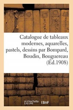 Catalogue de Tableaux Modernes, Aquarelles, Pastels, Dessins Par Bompard, Boudin, Bouguereau