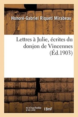 Lettres � Julie, �crites Du Donjon de Vincennes
