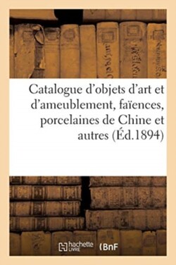 Catalogue d'Objets d'Art Et d'Ameublement, Faïences, Porcelaines de Chine Et Autres, Sculptures