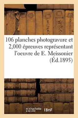 106 Planches Photogravure Et 2,000 �preuves Repr�sentant l'Oeuvre de E. Meissonier