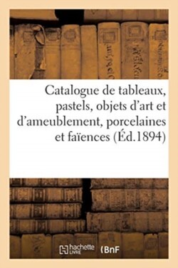 Catalogue de Tableaux Anciens Et Modernes, Pastels, Objets d'Art Et d'Ameublement