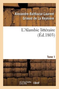 L'Alambic Littéraire. Tome 1