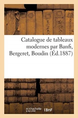 Catalogue de Tableaux Modernes Par Banfi, Bergeret, Boudin
