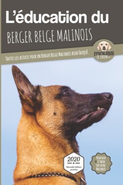 L'ÉDUCATION DU BERGER BELGE MALINOIS - Edition 2020 enrichie