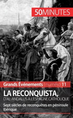 Reconquista, d'al-Andalus à l'Espagne catholique