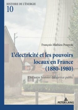 L'Électricité Et Les Pouvoirs Locaux En France (1880-1980)