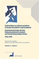 Confrontations Au National-Socialisme Dans l'Europe Francophone Et Germanophone (1919-1949)/ Auseinandersetzungen Mit Dem Nationalsozialismus Im Deutsch- Und Franzoesischsprachigen Europa (1919-1949