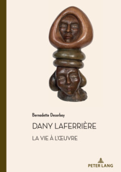 Dany Laferrière. La Vie À l'Oeuvre