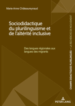 Sociodidactique du plurilinguisme et de l'altérité inclusive Des langues regionales aux langues des migrants