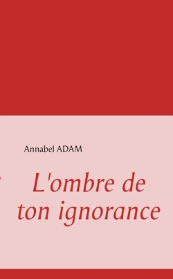 L'ombre de ton ignorance