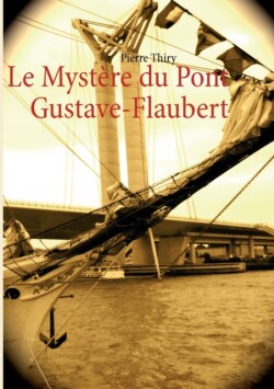 Le Mystere du Pont Gustave-Flaubert