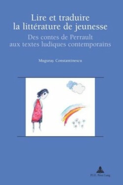 Lire Et Traduire La Littérature de Jeunesse Des Contes de Perrault Aux Textes Ludiques Contemporains