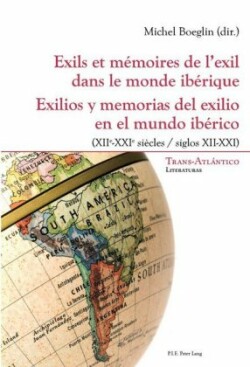 Exils Et Mémoires de l'Exil Dans Le Monde Ibérique - Exilios Y Memorias del Exilio En El Mundo Ibérico