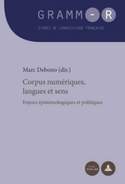 Corpus Numériques, Langues Et Sens Enjeux Epistemologiques Et Politiques