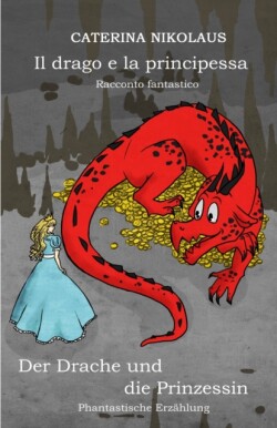 Il drago e la principessa - Der Drache und die Prinzessin Racconto fantastico -Phantastische Erzahlung -