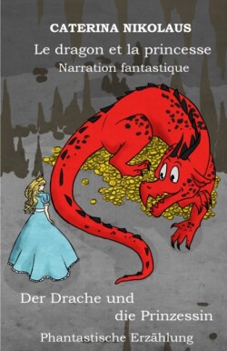 dragon et la princesse - Der Drache und die Prinzessin Narration fantastique -Phantastische Erzahlung