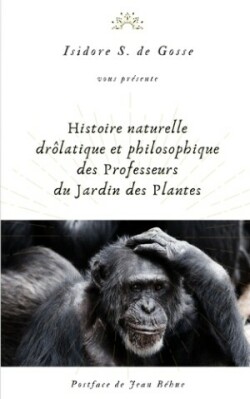 Histoire naturelle, drolatique et philosophique des Professeurs du Jardin des Plantes