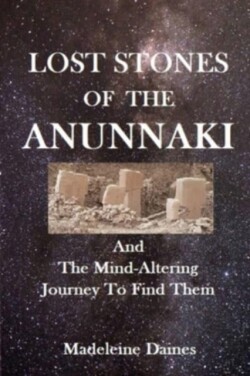Lost Stones of the Anunnaki And The Mind-Altering Journey To Find Them
