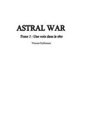 ASTRAL WAR tome 1