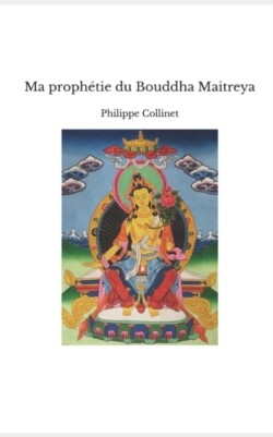 Ma prophétie du Bouddha Maitreya