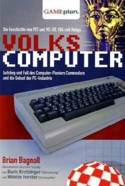 Volkscomputer. Aufstieg und Fall des Computer-Pioniers Commodore