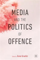 Media and the Politics of Offence