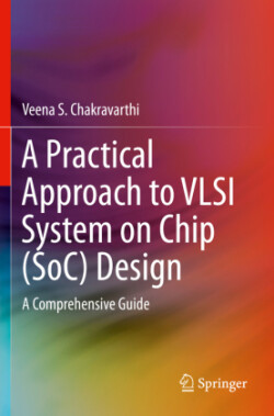 Practical Approach to VLSI System on Chip (SoC) Design