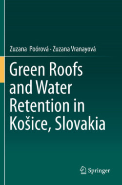  Green Roofs and Water Retention in Košice, Slovakia  