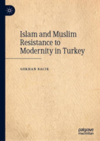 Islam and Muslim Resistance to Modernity in Turkey