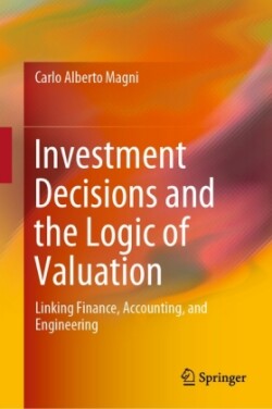 Investment Decisions and the Logic of Valuation