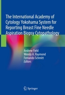 International Academy of Cytology Yokohama System for Reporting Breast Fine Needle Aspiration Biopsy Cytopathology