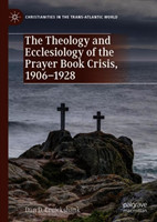 Theology and Ecclesiology of the Prayer Book Crisis, 1906–1928