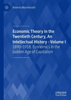 Economic Theory in the Twentieth Century, An Intellectual History - Volume I