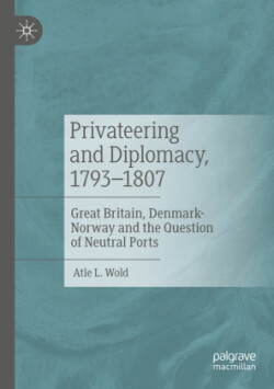 Privateering and Diplomacy, 1793–1807
