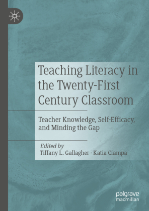 Teaching Literacy in the Twenty-First Century Classroom Teacher Knowledge, Self-Efficacy, and Minding the Gap