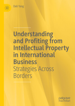 Understanding and Profiting from Intellectual Property in International Business