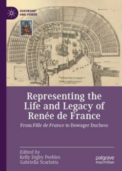 Representing the Life and Legacy of Renée de France