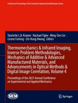 Thermomechanics & Infrared Imaging, Inverse Problem Methodologies, Mechanics of Additive & Advanced Manufactured Materials, and Advancements in Optical Methods & Digital Image Correlation, Volume 4
