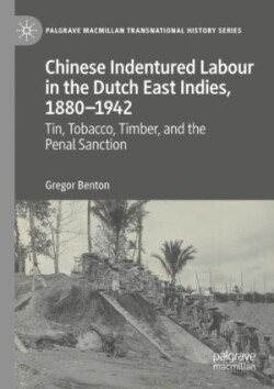 Chinese Indentured Labour in the Dutch East Indies, 1880–1942