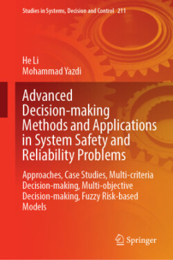Advanced Decision-Making Methods and Applications in System Safety and Reliability Problems