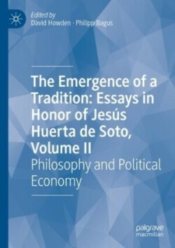 Emergence of a Tradition: Essays in Honor of Jesús Huerta de Soto, Volume II