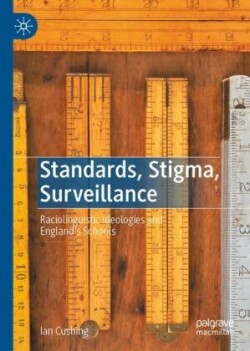 Standards, Stigma, Surveillance Raciolinguistic Ideologies and England’s Schools