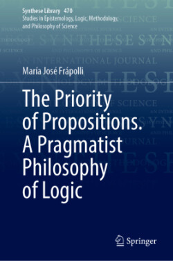 Priority of Propositions. A Pragmatist Philosophy of Logic