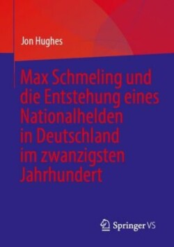 Max Schmeling und die Entstehung eines Nationalhelden in Deutschland im zwanzigsten Jahrhundert