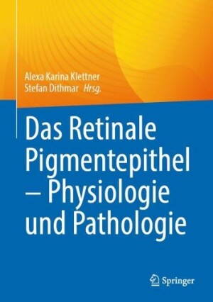 Das Retinale Pigmentepithel – Physiologie und Pathologie