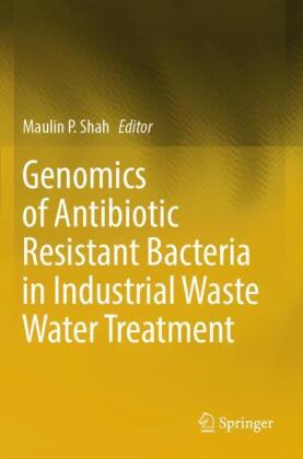 Genomics of Antibiotic Resistant Bacteria in Industrial Waste Water Treatment