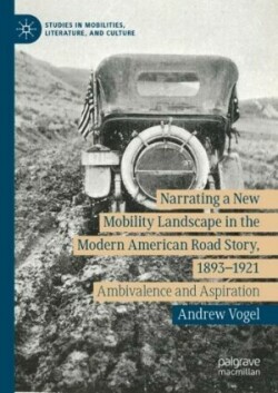Narrating a New Mobility Landscape in the Modern American Road Story, 1893–1921