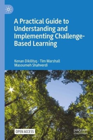 Practical Guide to Understanding and Implementing Challenge-Based Learning