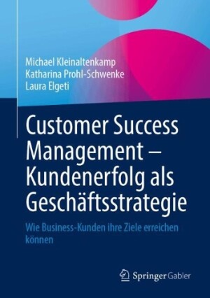 Customer Success Management – Kundenerfolg als Geschäftsstrategie